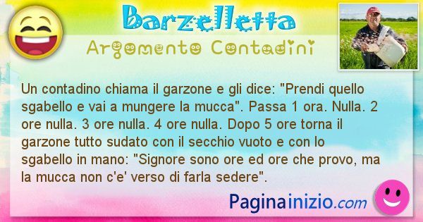 Barzelletta argomento Contadini: Un contadino chiama il garzone e gli dice: Prendi quello ... (id=1545)