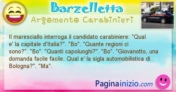 Barzelletta argomento Carabinieri: Il maresciallo interroga il candidato carabiniere: Qual ... (id=1866)