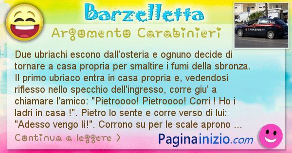 Barzelletta argomento Carabinieri: Due ubriachi escono dall'osteria e ognuno decide di ... (id=1891)