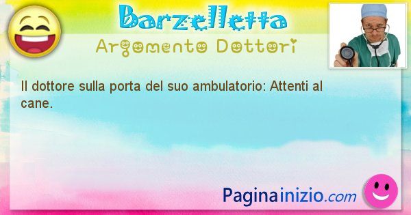 Barzelletta argomento Dottori: Il dottore sulla porta del suo ambulatorio: Attenti al ... (id=1995)