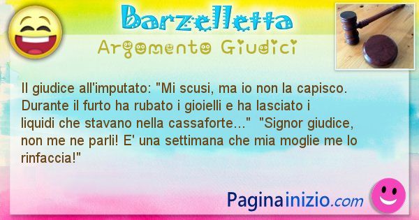 Barzelletta argomento Giudici: Il giudice all'imputato: Mi scusi, ma io non la capisco. ... (id=2103)