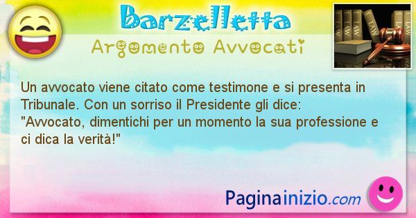 Barzelletta argomento Avvocati: Un avvocato viene citato come testimone e si presenta in ... (id=2113)