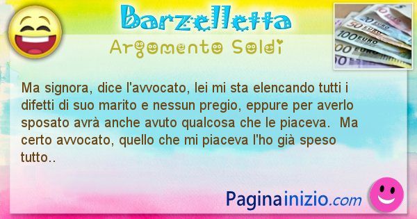 Barzelletta argomento Soldi: Ma signora, dice l'avvocato, lei mi sta elencando tutti i ... (id=2121)