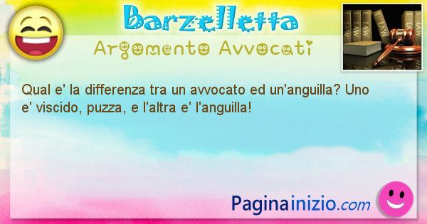 Barzelletta argomento Avvocati: Qual e' la differenza tra un avvocato ed un'anguilla? Uno ... (id=2130)