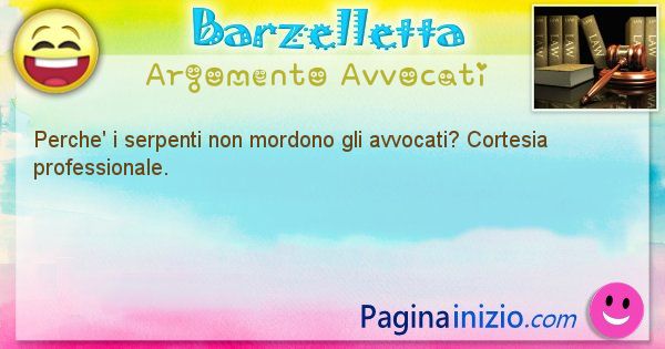 Barzelletta argomento Avvocati: Perche' i serpenti non mordono gli avvocati? Cortesia ... (id=2137)