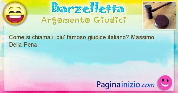 Barzelletta argomento Giudici: Come si chiama il piu' famoso giudice italiano? Massimo ... (id=2143)