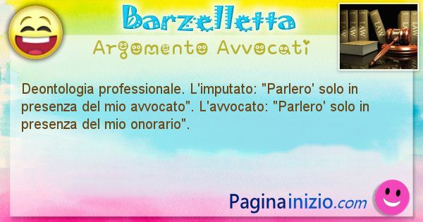 Barzelletta argomento Avvocati: Deontologia professionale. L'imputato: Parlero' solo ... (id=2155)