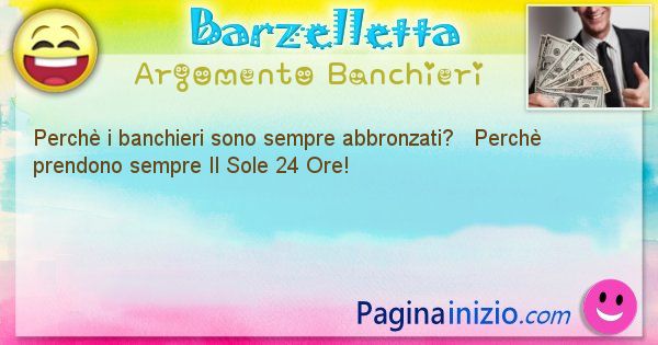 Barzelletta argomento Banchieri: Perch i banchieri sono sempre abbronzati?   Perch ... (id=2175)