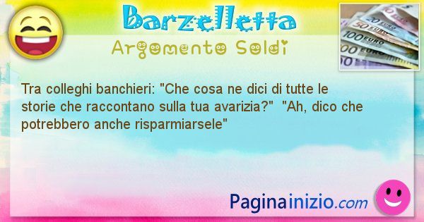 Barzelletta argomento Soldi: Tra colleghi banchieri: Che cosa ne dici di tutte le ... (id=2178)