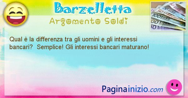 Barzelletta argomento Soldi: Qual  la differenza tra gli uomini e gli interessi ... (id=2179)