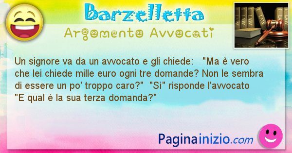 Barzelletta argomento Avvocati: Un signore va da un avvocato e gli chiede:   Ma  ... (id=2198)