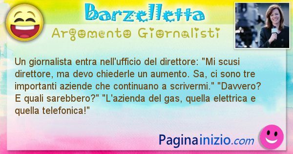 Barzelletta argomento Giornalisti: Un giornalista entra nell'ufficio del direttore: Mi ... (id=2261)