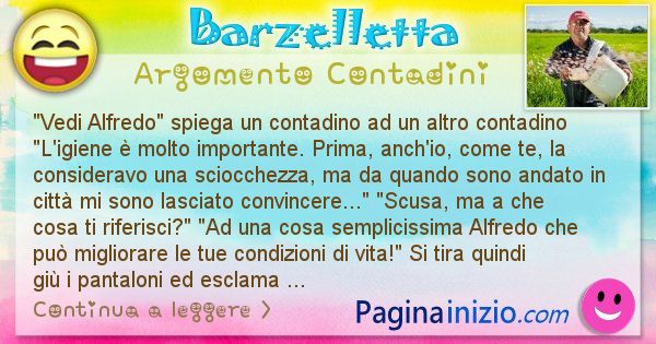 Barzelletta argomento Contadini: Vedi Alfredo spiega un contadino ad un altro contadino ... (id=2294)