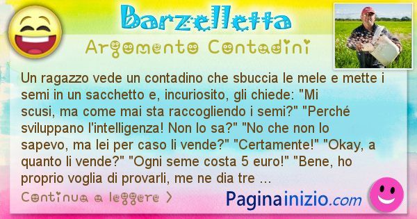 Barzelletta argomento Contadini: Un ragazzo vede un contadino che sbuccia le mele e mette ... (id=2415)