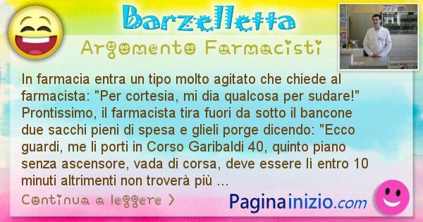 Barzelletta argomento Farmacisti: In farmacia entra un tipo molto agitato che chiede al ... (id=2487)