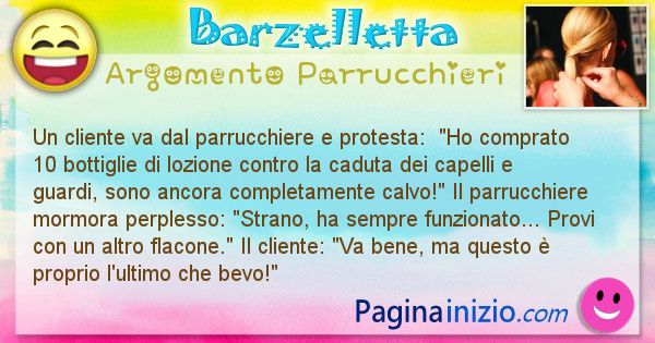 Barzelletta argomento Parrucchieri: Un cliente va dal parrucchiere e protesta:  Ho ... (id=2585)