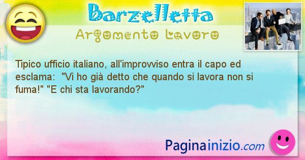 Barzelletta argomento Lavoro: Tipico ufficio italiano, all'improvviso entra il capo ed ... (id=2626)