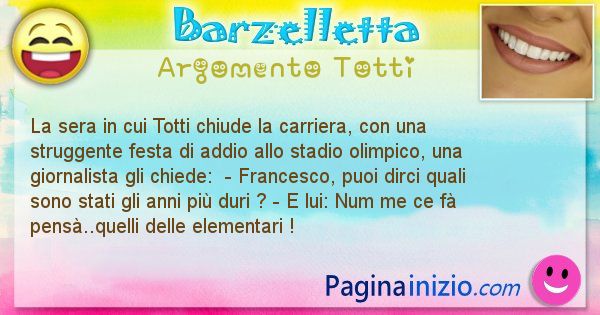 Barzelletta argomento Totti: La sera in cui Totti chiude la carriera, con una ... (id=2648)
