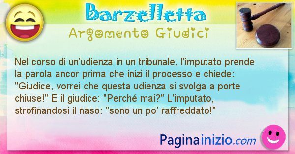 Barzelletta argomento Giudici: Nel corso di un'udienza in un tribunale, l'imputato ... (id=2702)