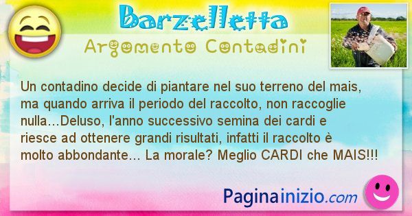 Barzelletta argomento Contadini: Un contadino decide di piantare nel suo terreno del mais, ... (id=2721)