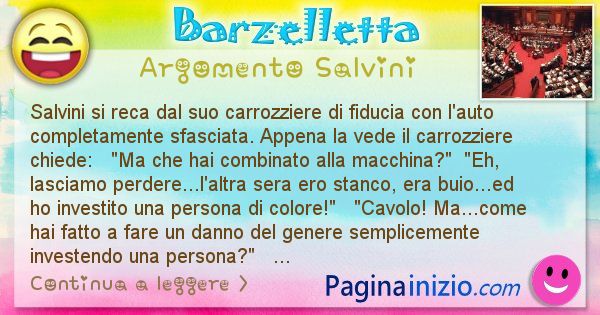 Barzelletta argomento Salvini: Salvini si reca dal suo carrozziere di fiducia con l'auto ... (id=2774)