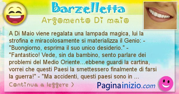 Barzelletta argomento Di maio: A Di Maio viene regalata una lampada magica, lui la ... (id=2780)