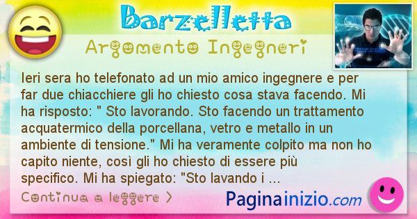 Barzelletta argomento Ingegneri: Ieri sera ho telefonato ad un mio amico ingegnere e per ... (id=2787)