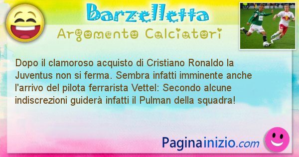 Barzelletta argomento Calciatori: Dopo il clamoroso acquisto di Cristiano Ronaldo la ... (id=2802)