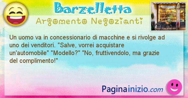 Barzelletta argomento Negozianti: Un uomo va in concessionario di macchine e si rivolge ad ... (id=2851)