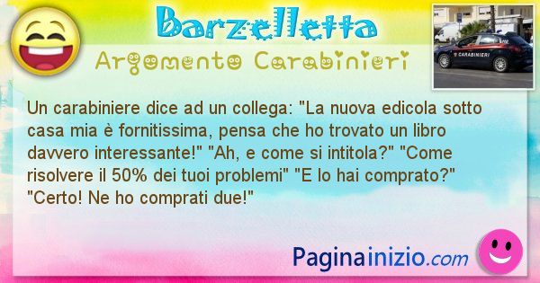 Barzelletta argomento Carabinieri: Un carabiniere dice ad un collega: La nuova edicola ... (id=2907)