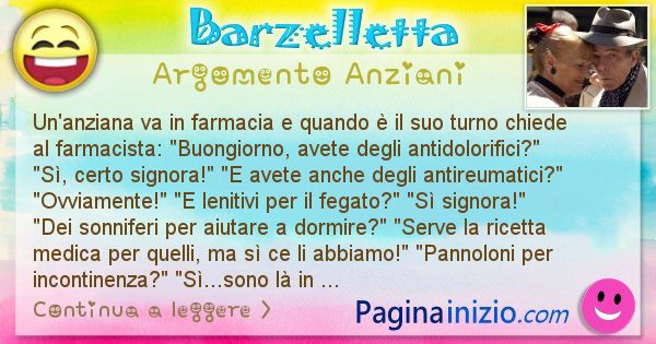 Barzelletta argomento Anziani: Un'anziana va in farmacia e quando  il suo turno chiede ... (id=2922)