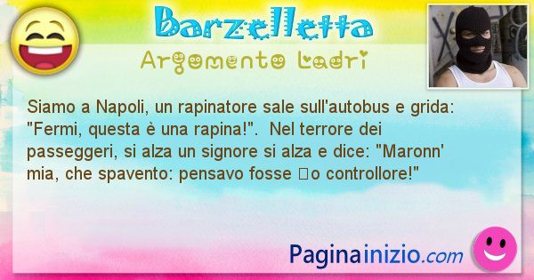 Barzelletta argomento Ladri: Siamo a Napoli, un rapinatore sale sull'autobus e grida: ... (id=2952)