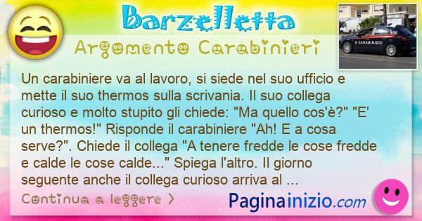 Barzelletta argomento Carabinieri: Un carabiniere va al lavoro, si siede nel suo ufficio e ... (id=3103)