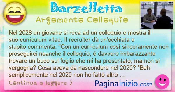 Barzelletta argomento Colloquio: Nel 2028 un giovane si reca ad un colloquio e mostra il ... (id=3114)