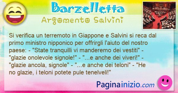 Barzelletta argomento Salvini: Si verifica un terremoto in Giappone e Salvini si reca ... (id=3162)