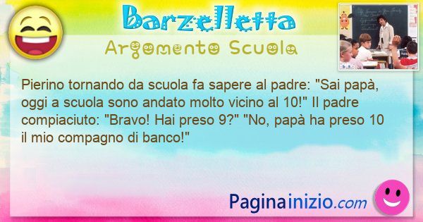 Barzelletta argomento Scuola: Pierino tornando da scuola fa sapere al padre: Sai pap, ... (id=3214)