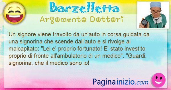 Barzelletta argomento Dottori: Un signore viene travolto da un'auto in corsa guidata da ... (id=3217)