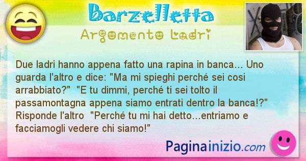 Barzelletta argomento Ladri: Due ladri hanno appena fatto una rapina in ... (id=638)