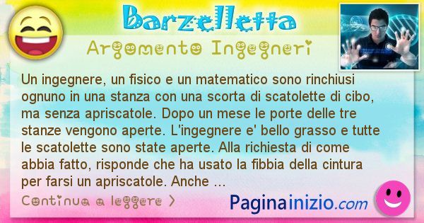 Barzelletta argomento Ingegneri: Un ingegnere, un fisico e un matematico sono rinchiusi ... (id=822)