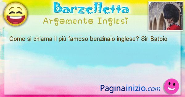 Come si chiama argomento Inglesi: Come si chiama il pi famoso benzinaio inglese? Sir Batoio (id=2637)