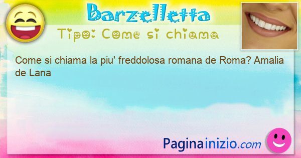 Come si chiama: Come si chiama la piu' freddolosa romana de ... (id=3447)