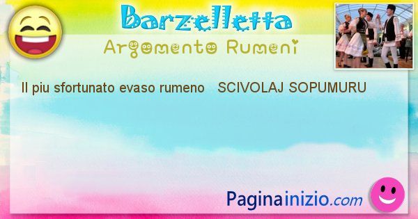 Come si chiama argomento Rumeni: Il piu sfortunato evaso rumeno   SCIVOLAJ ... (id=413)