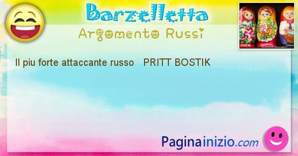 Come si chiama argomento Russi: Il piu forte attaccante russo   PRITT BOSTIK (id=423)