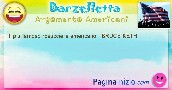 Come si chiama argomento Americani: Il pi famoso rosticciere americano   BRUCE ... (id=459)