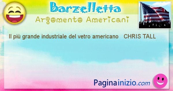 Come si chiama argomento Americani: Il pi grande industriale del vetro americano ... (id=462)