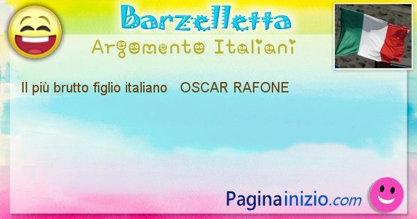 Come si chiama argomento Italiani: Il pi brutto figlio italiano   OSCAR RAFONE (id=485)