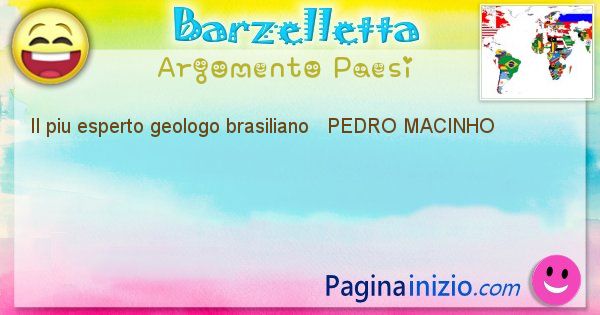 Come si chiama argomento Paesi: Il piu esperto geologo brasiliano   PEDRO ... (id=502)