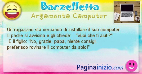 Barzelletta argomento Computer: Un ragazzino sta cercando di installare il suo computer. ... (id=1159)