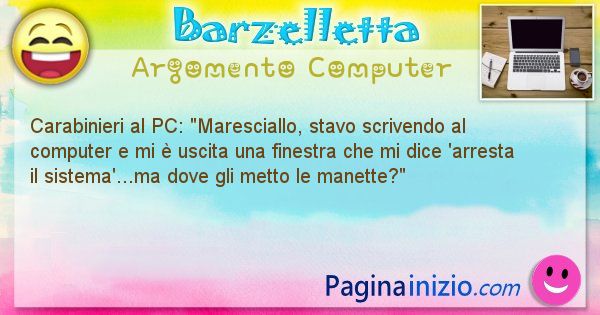 Barzelletta argomento Computer: Carabinieri al PC: Maresciallo, stavo scrivendo al ... (id=1162)