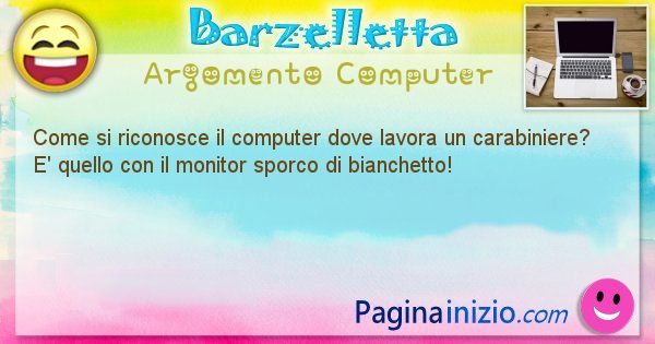 Barzelletta argomento Computer: Come si riconosce il computer dove lavora un carabiniere? ... (id=1182)